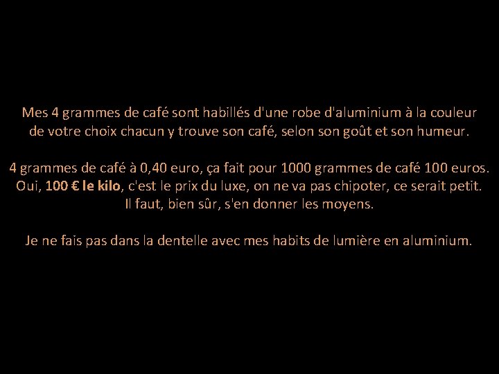 Mes 4 grammes de café sont habillés d'une robe d'aluminium à la couleur de