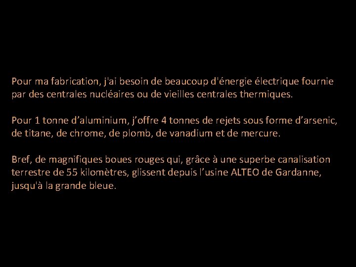 Pour ma fabrication, j'ai besoin de beaucoup d'énergie électrique fournie par des centrales nucléaires