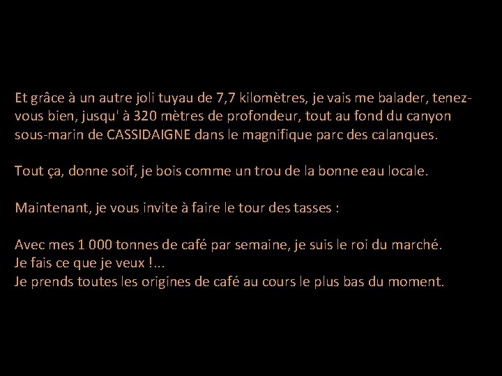 Et grâce à un autre joli tuyau de 7, 7 kilomètres, je vais me