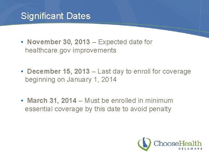 Significant Dates • November 30, 2013 – Expected date for healthcare. gov improvements •