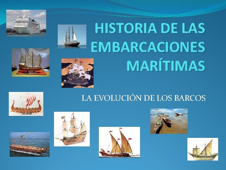 HISTORIA DE LAS EMBARCACIONES MARTIMAS LA EVOLUCIN DE