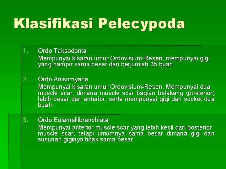 Klasifikasi Pelecypoda 1. Ordo Taksodonta Mempunyai kisaran umur Ordovisium-Resen, mempunyai gigi yang hampir sama