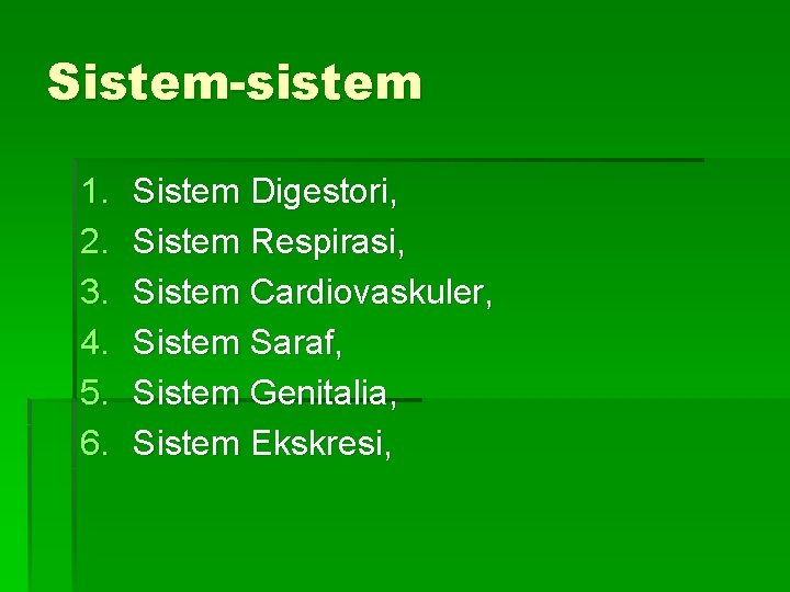 Sistem-sistem 1. 2. 3. 4. 5. 6. Sistem Digestori, Sistem Respirasi, Sistem Cardiovaskuler, Sistem