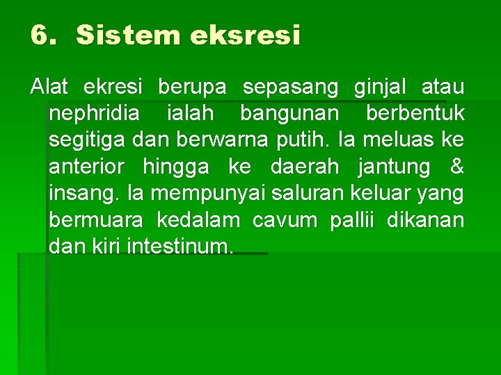 6. Sistem eksresi Alat ekresi berupa sepasang ginjal atau nephridia ialah bangunan berbentuk segitiga