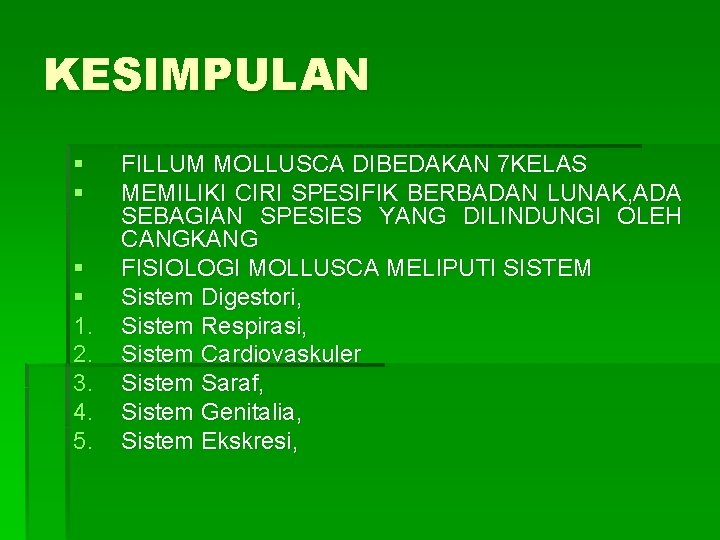 KESIMPULAN § § 1. 2. 3. 4. 5. FILLUM MOLLUSCA DIBEDAKAN 7 KELAS MEMILIKI