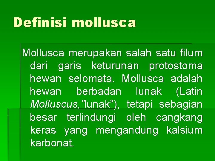 Definisi mollusca Mollusca merupakan salah satu filum dari garis keturunan protostoma hewan selomata. Mollusca