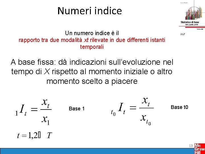 Numeri indice Un numero indice è il rapporto tra due modalità xt rilevate in