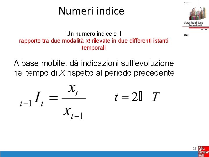 Numeri indice Un numero indice è il rapporto tra due modalità xt rilevate in