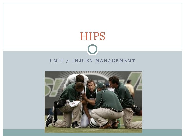 HIPS UNIT 7 - INJURY MANAGEMENT 