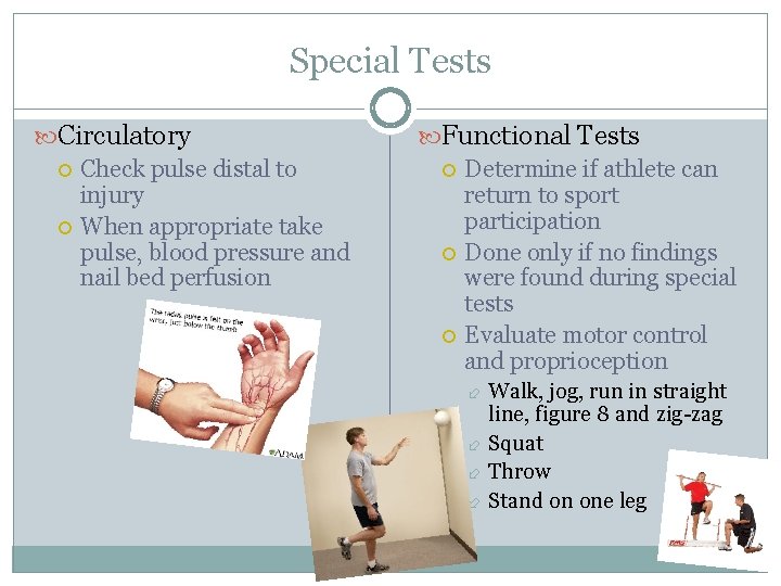 Special Tests Circulatory Check pulse distal to injury When appropriate take pulse, blood pressure