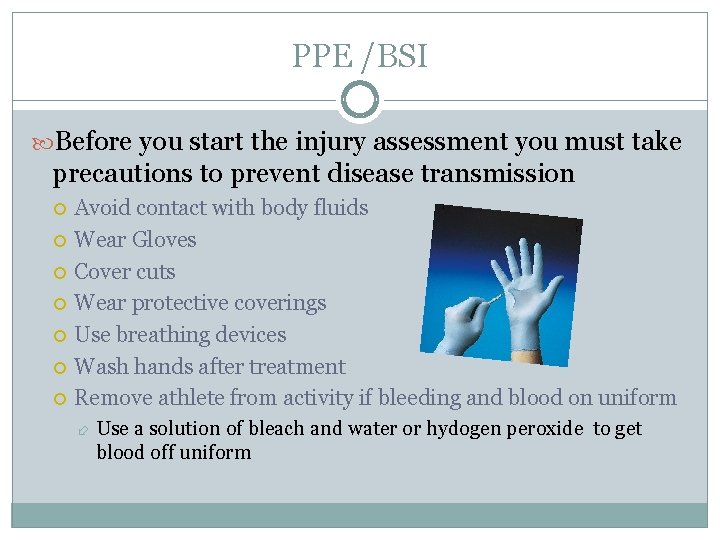 PPE /BSI Before you start the injury assessment you must take precautions to prevent