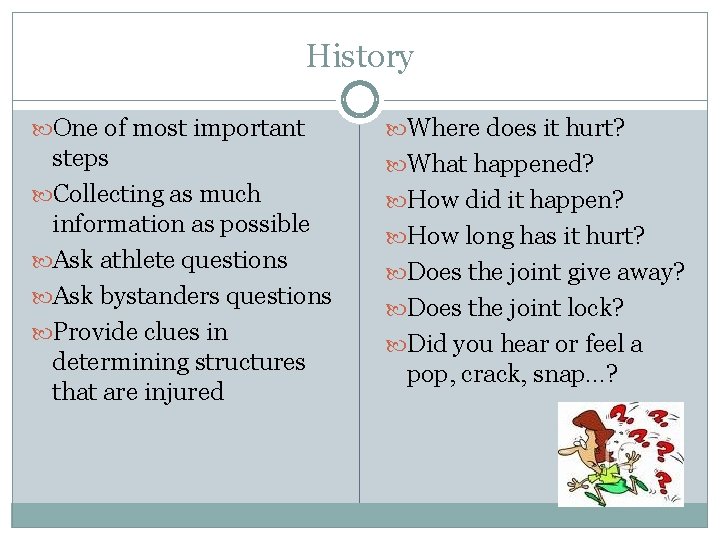 History One of most important Where does it hurt? steps Collecting as much information