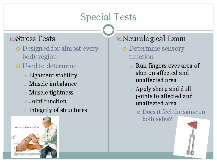 Special Tests Stress Tests Designed for almost every body region Used to determine: Ligament