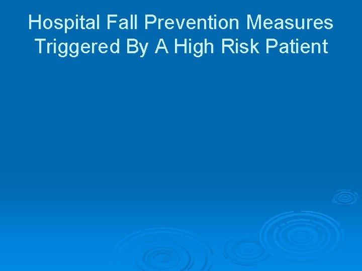 Hospital Fall Prevention Measures Triggered By A High Risk Patient 