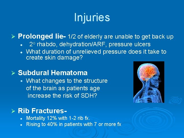 Injuries Ø Prolonged lie- 1/2 of elderly are unable to get back up l
