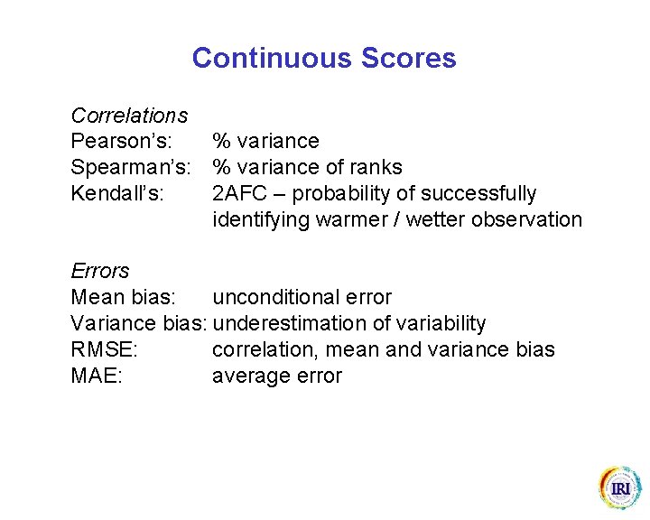 Continuous Scores Correlations Pearson’s: % variance Spearman’s: % variance of ranks Kendall’s: 2 AFC