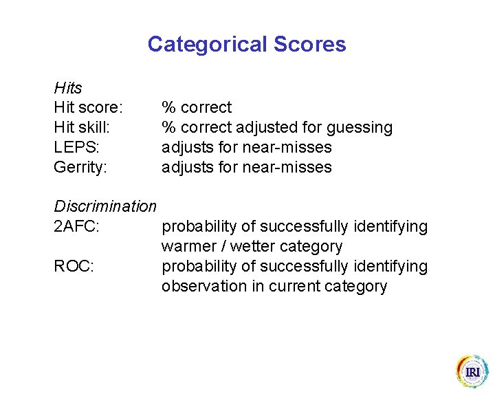 Categorical Scores Hit score: Hit skill: LEPS: Gerrity: % correct adjusted for guessing adjusts