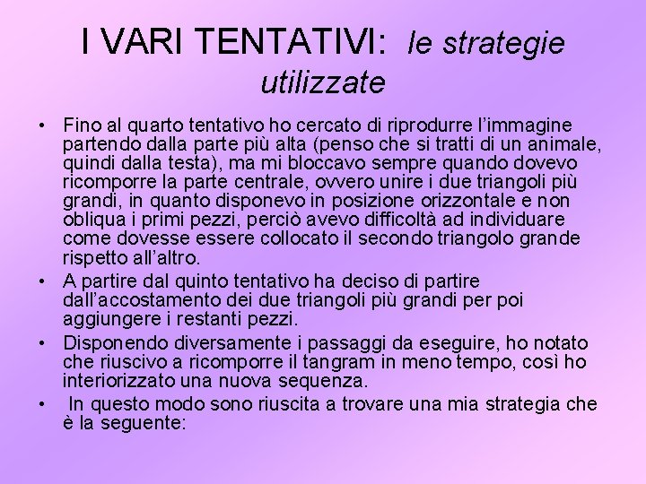 I VARI TENTATIVI: le strategie utilizzate • Fino al quarto tentativo ho cercato di