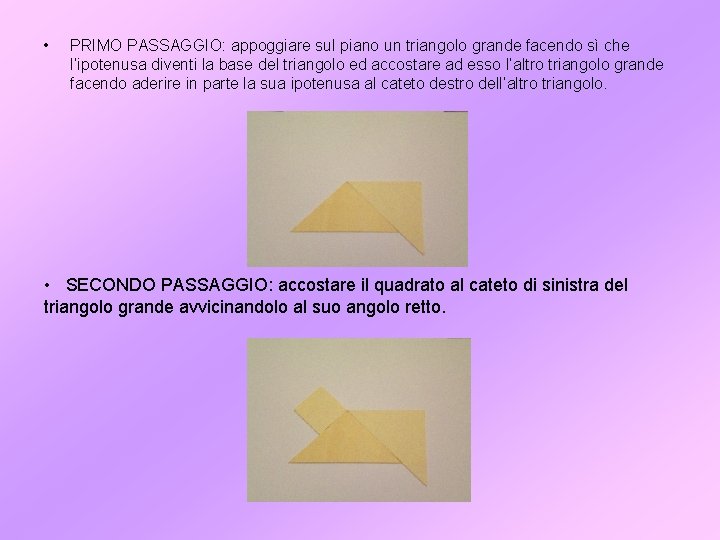  • PRIMO PASSAGGIO: appoggiare sul piano un triangolo grande facendo sì che l’ipotenusa