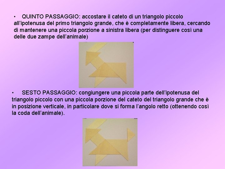 • QUINTO PASSAGGIO: accostare il cateto di un triangolo piccolo all’ipotenusa del primo