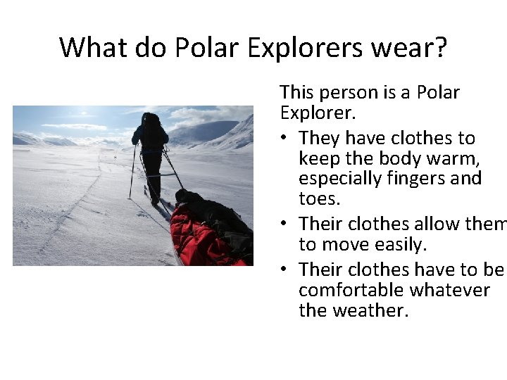 What do Polar Explorers wear? This person is a Polar Explorer. • They have