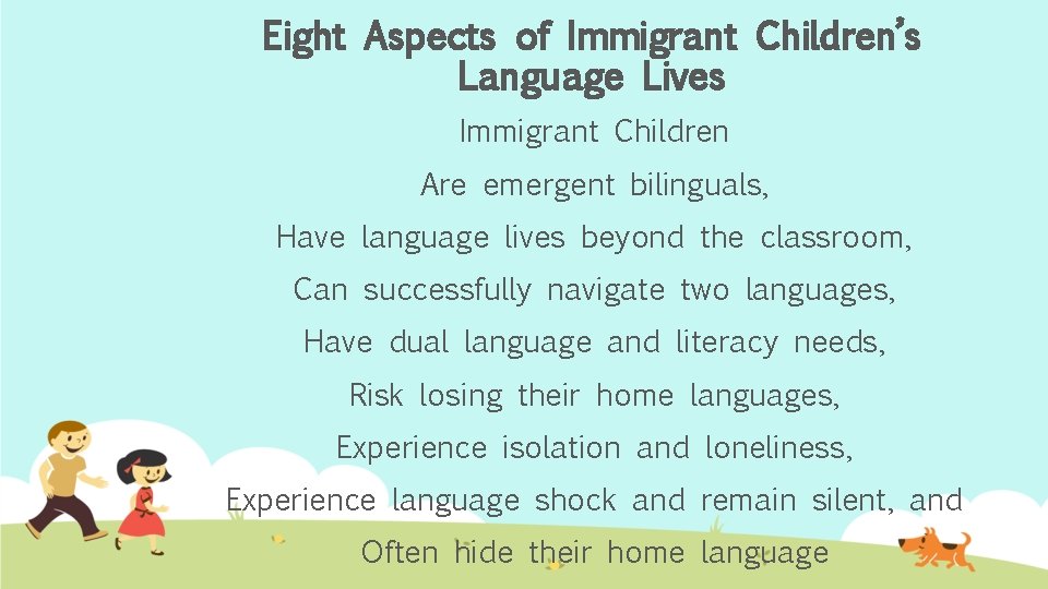 Eight Aspects of Immigrant Children’s Language Lives Immigrant Children Are emergent bilinguals, Have language