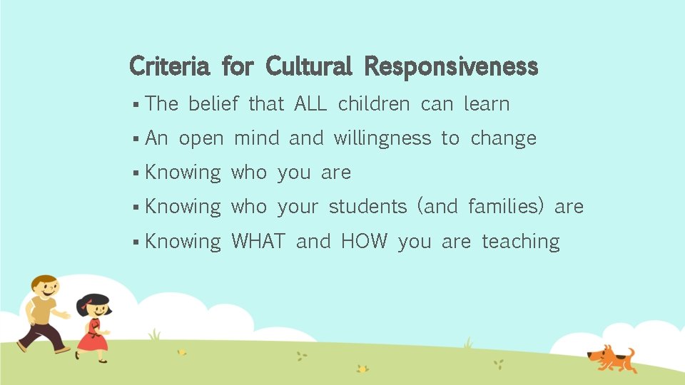 Criteria for Cultural Responsiveness § The belief that ALL children can learn § An