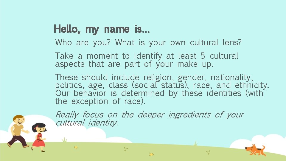 Hello, my name is… Who are you? What is your own cultural lens? Take