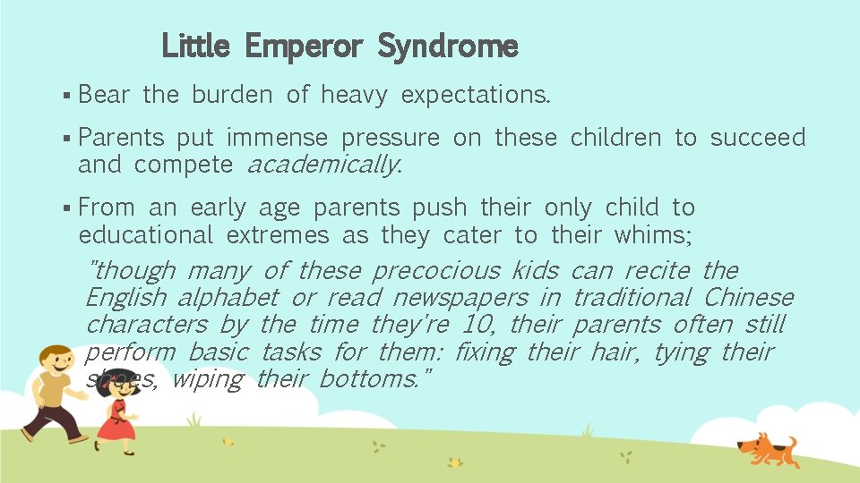 Little Emperor Syndrome § Bear the burden of heavy expectations. § Parents put immense