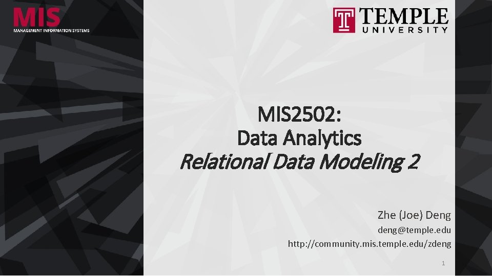 MIS 2502: Data Analytics Relational Data Modeling 2 Zhe (Joe) Deng deng@temple. edu http: