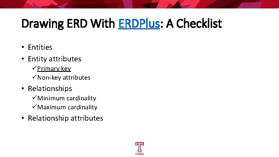 Drawing ERD With ERDPlus: A Checklist • Entities • Entity attributes üPrimary key üNon-key