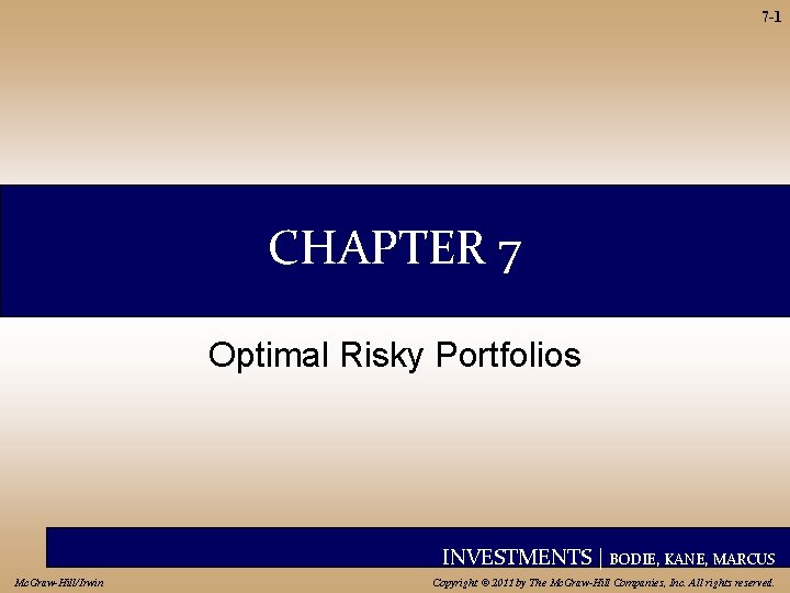 7 -1 CHAPTER 7 Optimal Risky Portfolios INVESTMENTS | BODIE, KANE, MARCUS Mc. Graw-Hill/Irwin