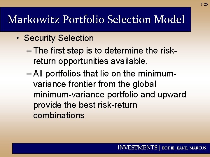 7 -25 Markowitz Portfolio Selection Model • Security Selection – The first step is