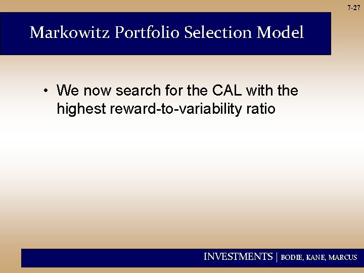 7 -27 Markowitz Portfolio Selection Model • We now search for the CAL with