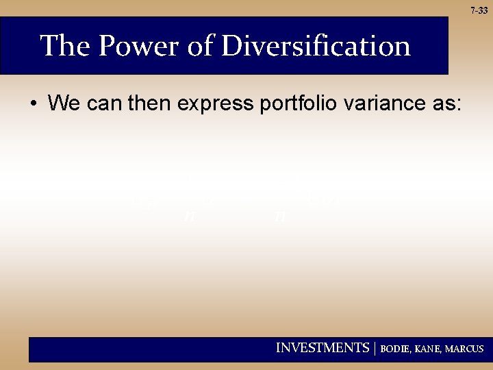 7 -33 The Power of Diversification • We can then express portfolio variance as: