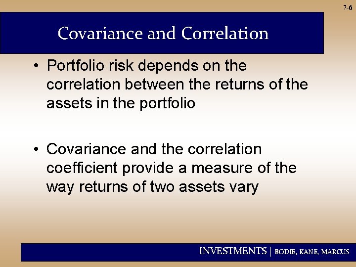 7 -6 Covariance and Correlation • Portfolio risk depends on the correlation between the