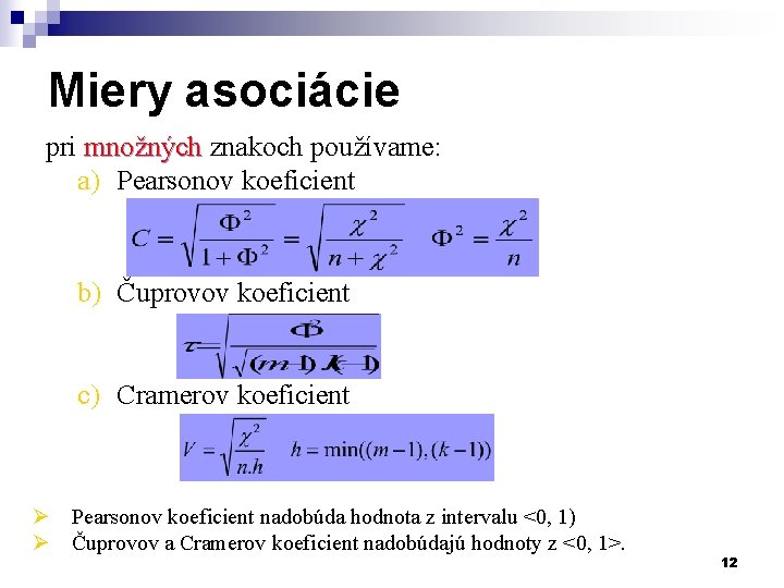 Miery asociácie pri množných znakoch používame: a) Pearsonov koeficient b) Čuprovov koeficient c) Cramerov