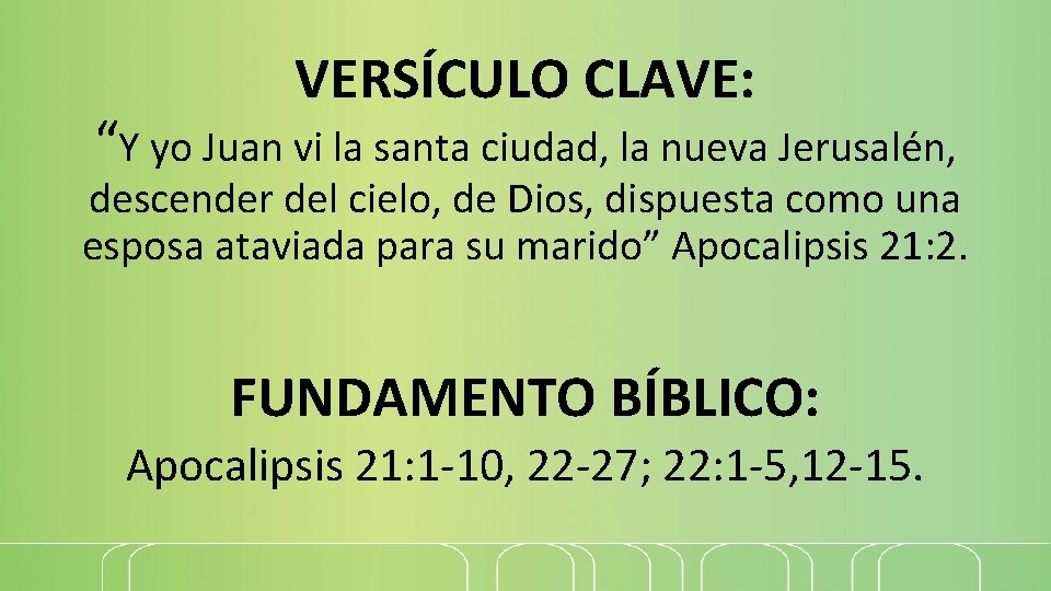 VERSÍCULO CLAVE: “Y yo Juan vi la santa ciudad, la nueva Jerusalén, descender del