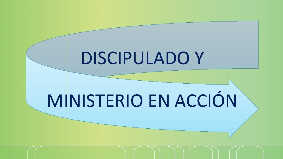 DISCIPULADO Y MINISTERIO EN ACCIÓN 