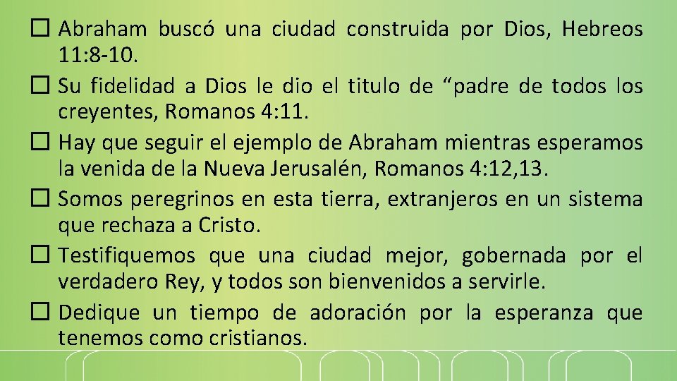 � Abraham buscó una ciudad construida por Dios, Hebreos 11: 8 -10. � Su