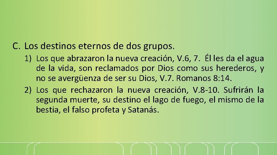 C. Los destinos eternos de dos grupos. 1) Los que abrazaron la nueva creación,