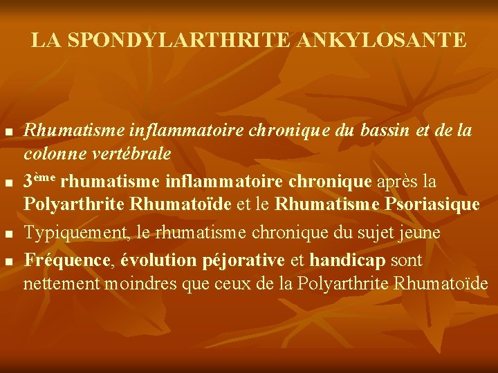 LA SPONDYLARTHRITE ANKYLOSANTE n n Rhumatisme inflammatoire chronique du bassin et de la colonne