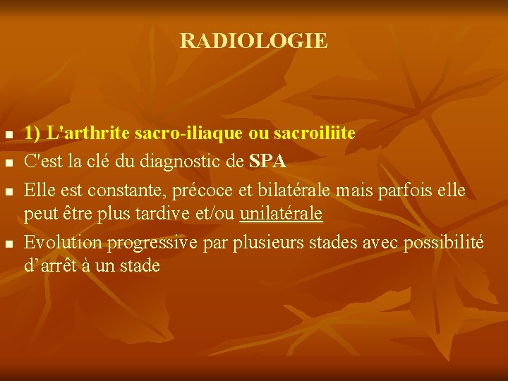 RADIOLOGIE n n 1) L'arthrite sacro-iliaque ou sacroiliite C'est la clé du diagnostic de