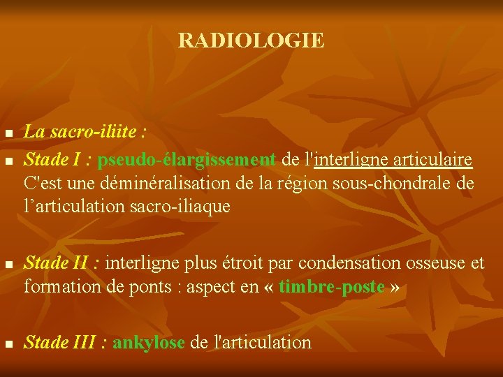 RADIOLOGIE n n La sacro-iliite : Stade I : pseudo-élargissement de l'interligne articulaire C'est