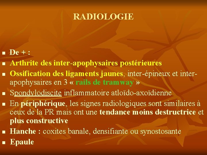 RADIOLOGIE n n n n De + : Arthrite des inter-apophysaires postérieures Ossification des