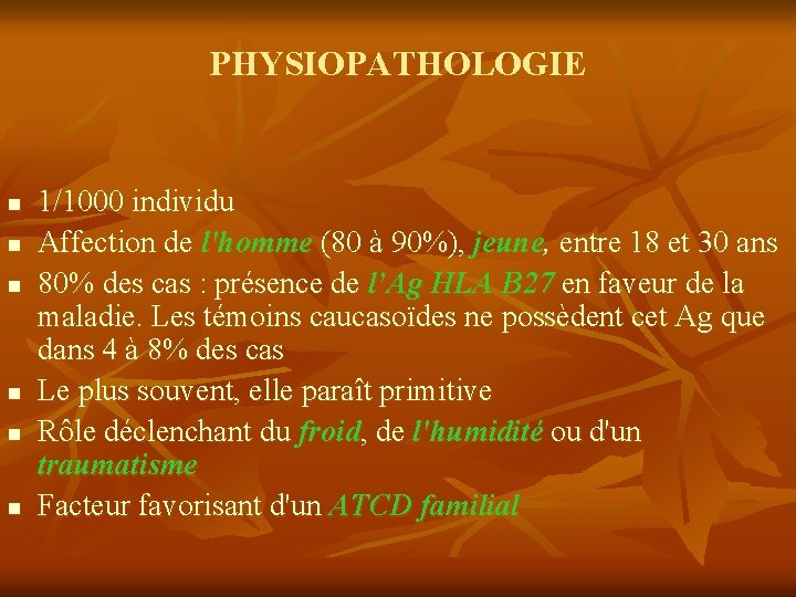 PHYSIOPATHOLOGIE n n n 1/1000 individu Affection de l'homme (80 à 90%), jeune, entre