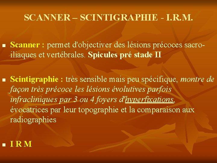 SCANNER – SCINTIGRAPHIE - I. R. M. n n n Scanner : permet d'objectiver