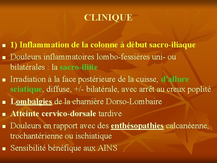 CLINIQUE n n n n 1) Inflammation de la colonne à début sacro-iliaque Douleurs