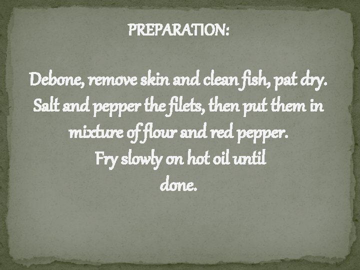 PREPARATION: Debone, remove skin and clean fish, pat dry. Salt and pepper the filets,