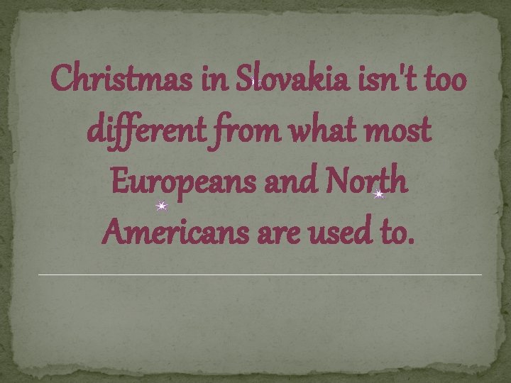 Christmas in Slovakia isn't too different from what most Europeans and North Americans are